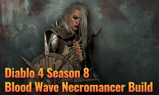Diablo 4 Season 8 Blood Wave Necromancer Build Guide