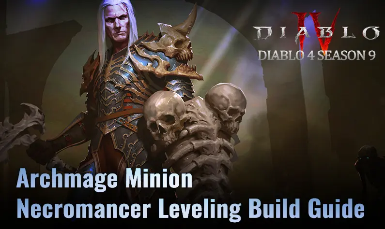 Diablo 4 Season 9 Archmage Minion Necromancer Leveling Build Guide - How to Get to Endgame Faster