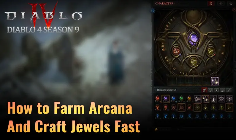 Diablo 4 Season 9 Horadric Spells Guide: How to Farm Arcana & Craft Jewels Faster