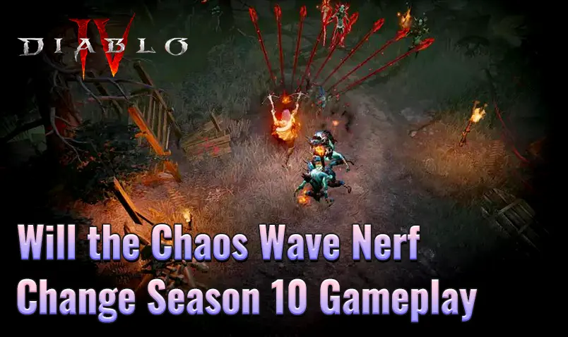 How Will the Chaos Wave Nerf Affect Diablo 4 Season 10?