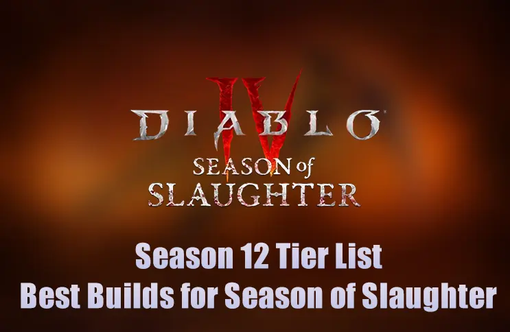 Diablo 4 Season 12 Tier List: Best Builds for Season of Slaughter